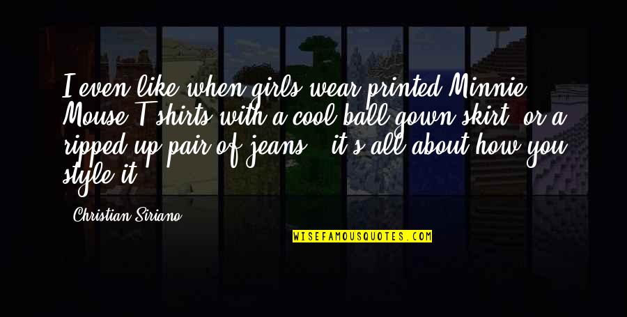Ripped Jeans Best Quotes By Christian Siriano: I even like when girls wear printed Minnie