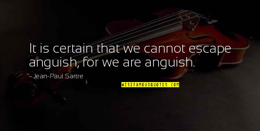 Ripped Jeans Best Quotes By Jean-Paul Sartre: It is certain that we cannot escape anguish,