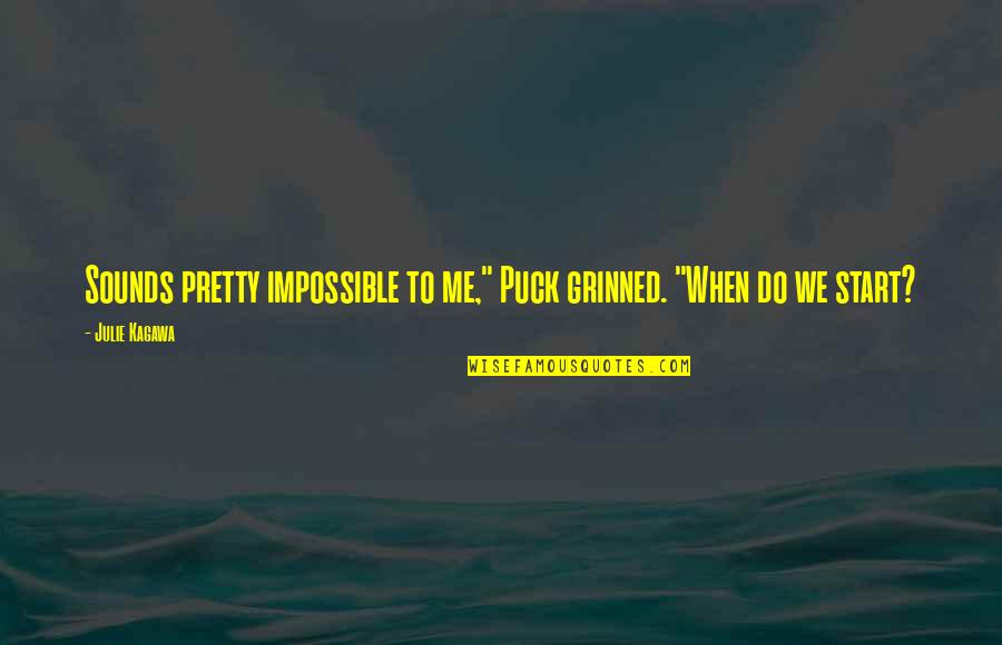 Riprapping Quotes By Julie Kagawa: Sounds pretty impossible to me," Puck grinned. "When