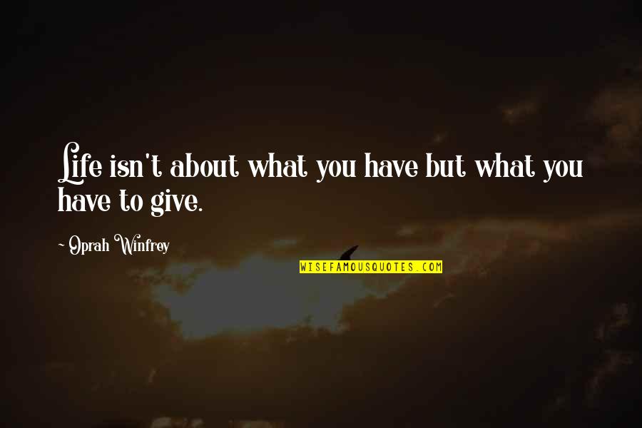 Riprapping Quotes By Oprah Winfrey: Life isn't about what you have but what