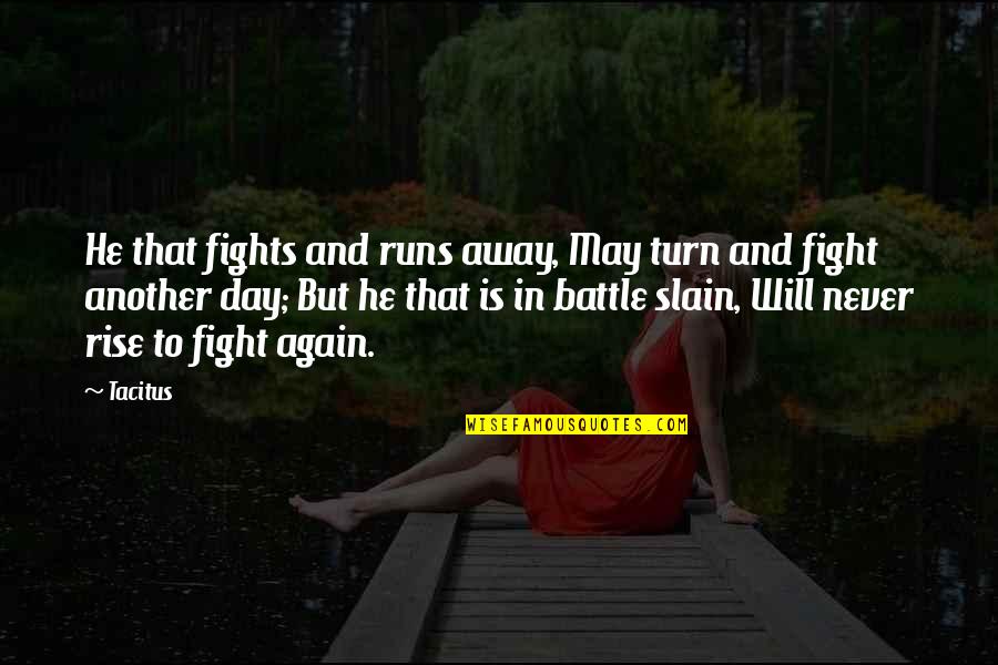 Rise Again Quotes By Tacitus: He that fights and runs away, May turn