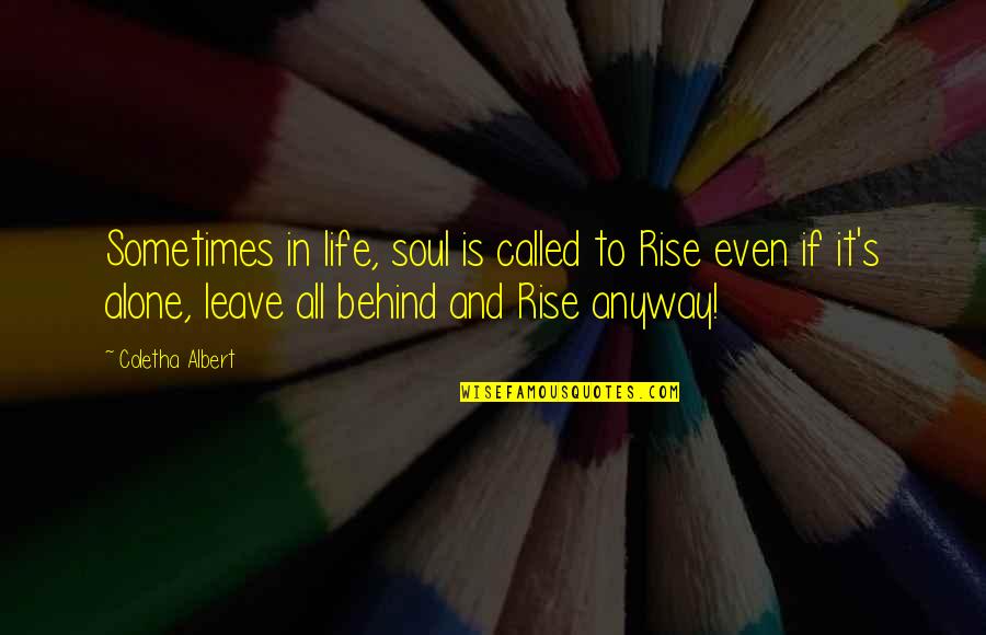 Rise Anyway Quotes By Coletha Albert: Sometimes in life, soul is called to Rise