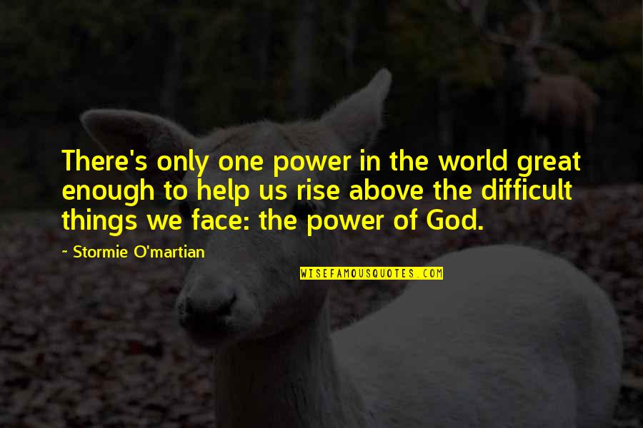 Rise Inspirational Quotes By Stormie O'martian: There's only one power in the world great