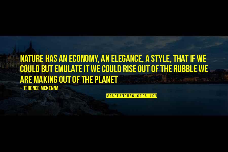 Rise Inspirational Quotes By Terence McKenna: Nature has an economy, an elegance, a style,