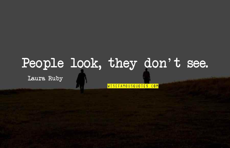 Rise Of The Nazis Quotes By Laura Ruby: People look, they don't see.