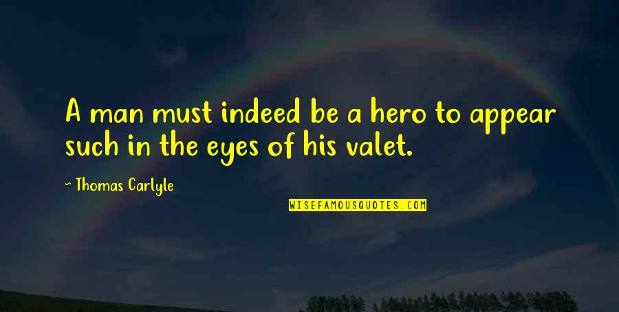 Riserva Wine Quotes By Thomas Carlyle: A man must indeed be a hero to