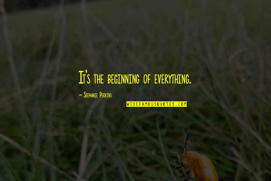 Rishinath Quotes By Stephanie Perkins: It's the beginning of everything.