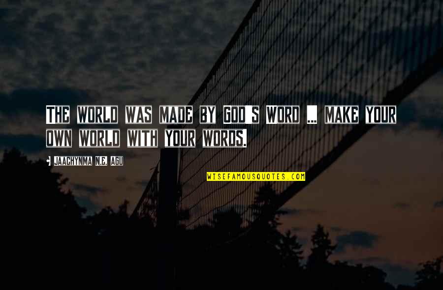 Risk And Life Quotes By Jaachynma N.E. Agu: The world was made by God's Word ...