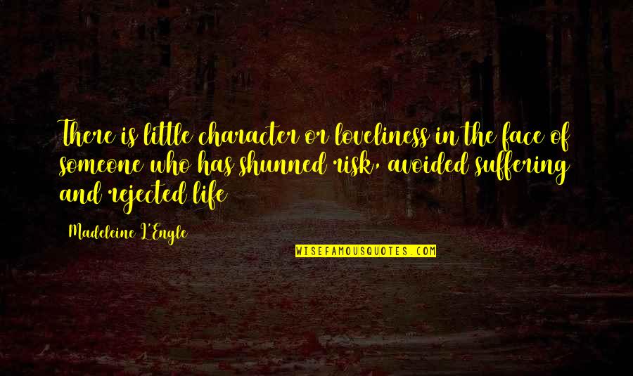 Risk And Life Quotes By Madeleine L'Engle: There is little character or loveliness in the