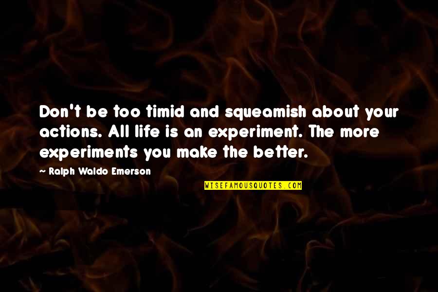 Risk And Life Quotes By Ralph Waldo Emerson: Don't be too timid and squeamish about your