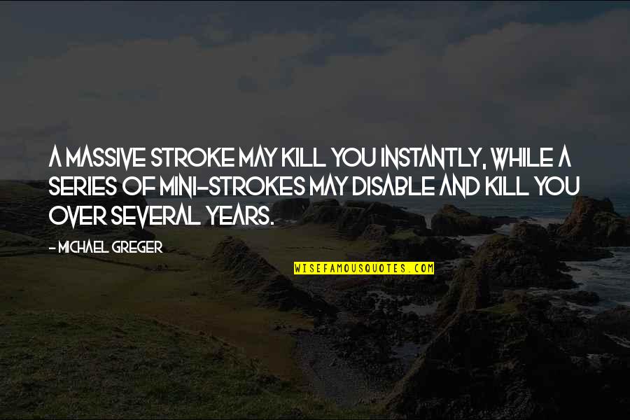 Riskier Dictionary Quotes By Michael Greger: A massive stroke may kill you instantly, while