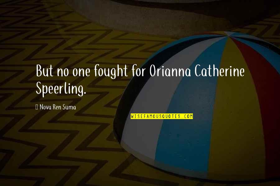 Risoluto Piano Quotes By Nova Ren Suma: But no one fought for Orianna Catherine Speerling.