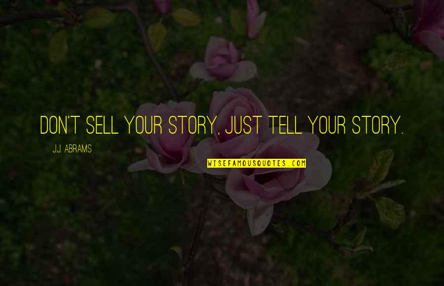 Rispecchiare Quotes By J.J. Abrams: Don't sell your story, just tell your story.