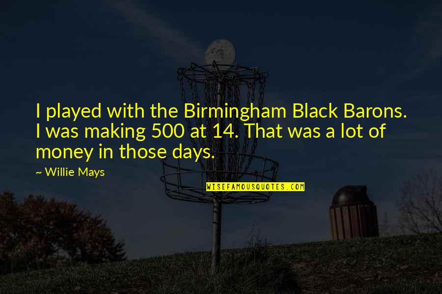 Risposte Turismo Quotes By Willie Mays: I played with the Birmingham Black Barons. I