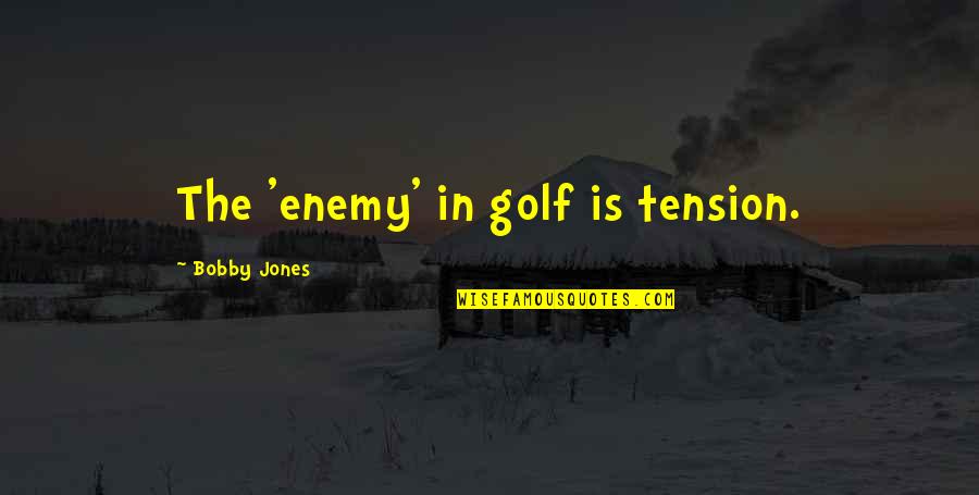 Risques Wedding Quotes By Bobby Jones: The 'enemy' in golf is tension.