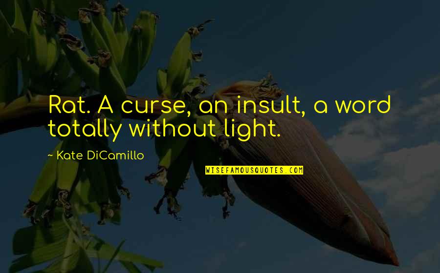 Ristad Quotes By Kate DiCamillo: Rat. A curse, an insult, a word totally