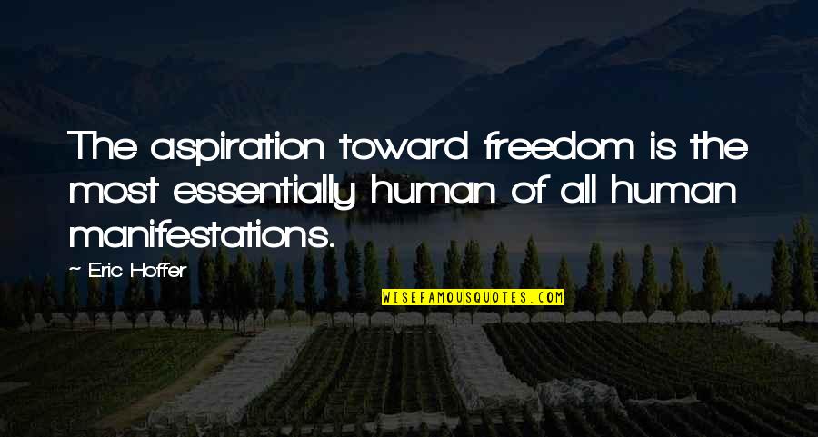 Ristaneo Quotes By Eric Hoffer: The aspiration toward freedom is the most essentially