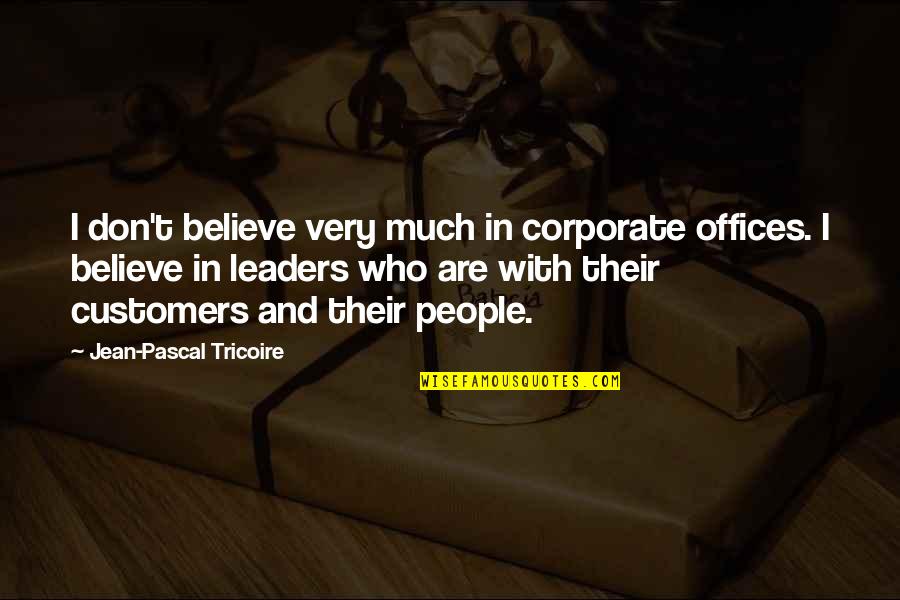 Ristocetin Quotes By Jean-Pascal Tricoire: I don't believe very much in corporate offices.