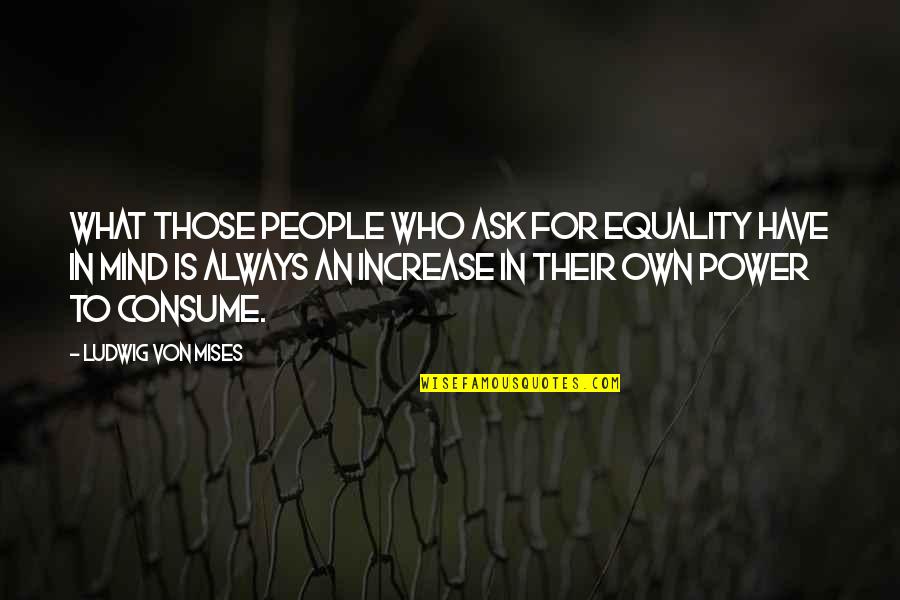 Rita Hayworth Beauty Quotes By Ludwig Von Mises: What those people who ask for equality have