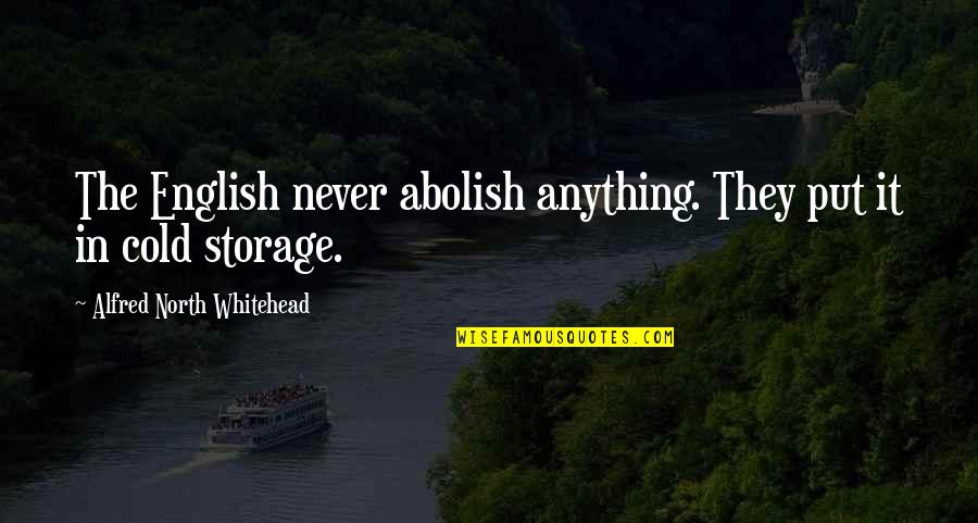 Rita Marie Quotes By Alfred North Whitehead: The English never abolish anything. They put it