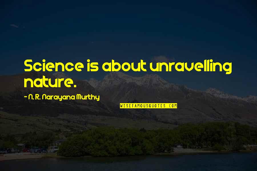 Rita Marie Quotes By N. R. Narayana Murthy: Science is about unravelling nature.