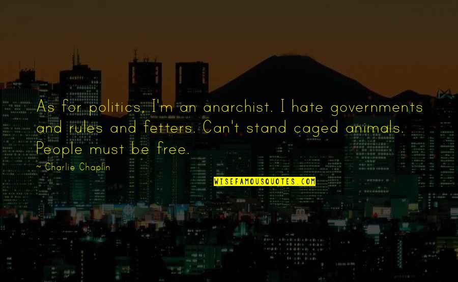 Rithika Dresses Quotes By Charlie Chaplin: As for politics, I'm an anarchist. I hate