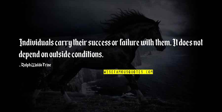 Ritmo Latino Quotes By Ralph Waldo Trine: Individuals carry their success or failure with them.