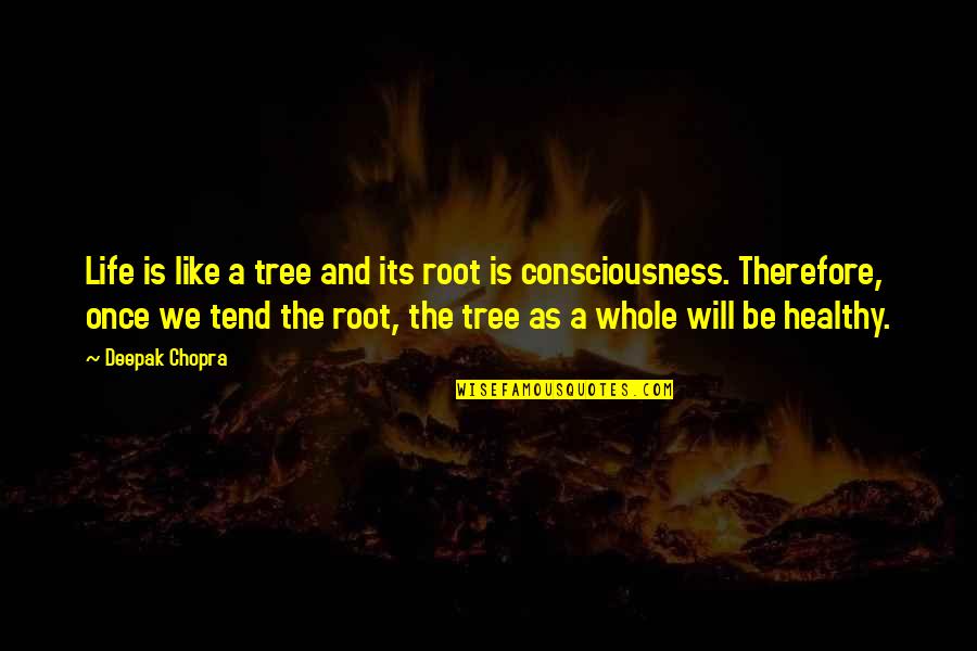 Ritornata Quotes By Deepak Chopra: Life is like a tree and its root