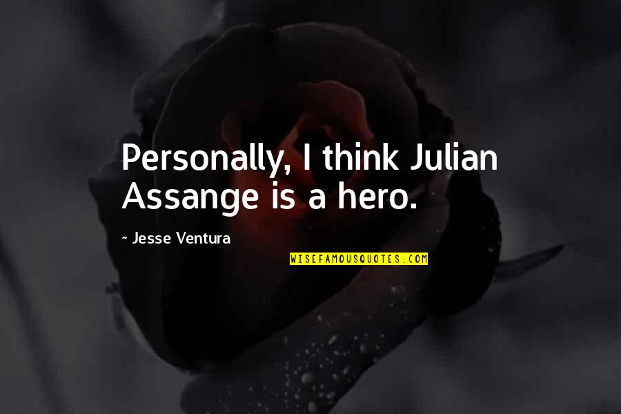 Ritrovo Ri Quotes By Jesse Ventura: Personally, I think Julian Assange is a hero.