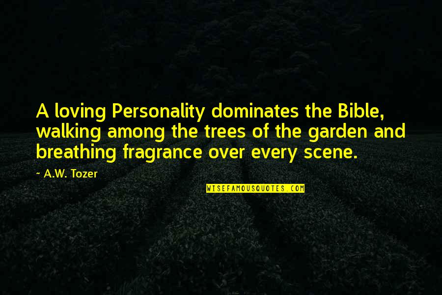Rittmeyer Ag Quotes By A.W. Tozer: A loving Personality dominates the Bible, walking among
