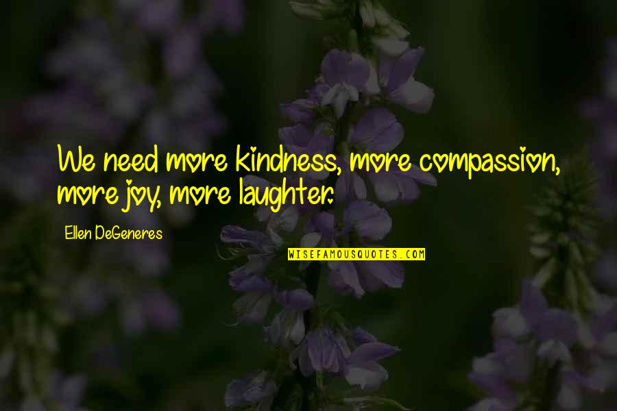 Rittmeyer Ag Quotes By Ellen DeGeneres: We need more kindness, more compassion, more joy,