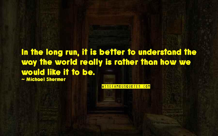 Rittmeyer Ag Quotes By Michael Shermer: In the long run, it is better to