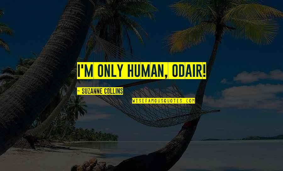 Rittmeyer Ag Quotes By Suzanne Collins: I'm only human, Odair!