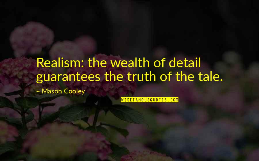 Ritva Puotila Quotes By Mason Cooley: Realism: the wealth of detail guarantees the truth