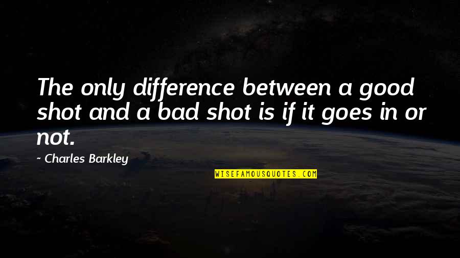 Rivette Family Genealogy Quotes By Charles Barkley: The only difference between a good shot and