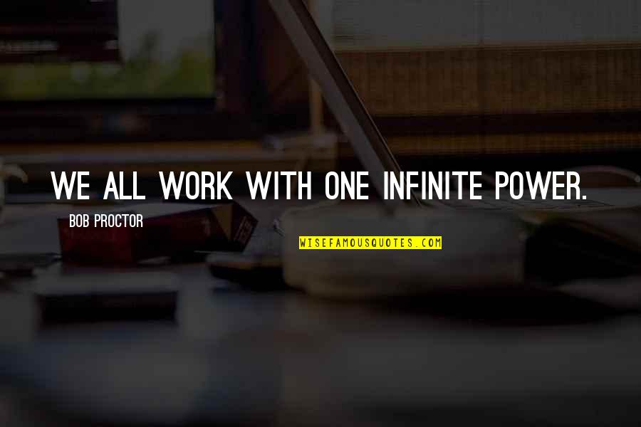 Rivieren Europa Quotes By Bob Proctor: We all work with one infinite power.