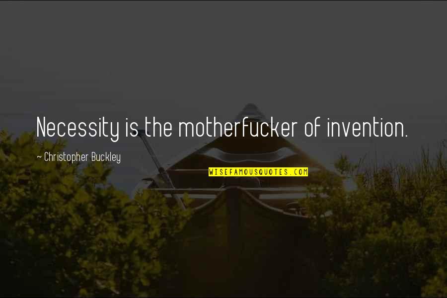 Rivlin Insurance Quotes By Christopher Buckley: Necessity is the motherfucker of invention.