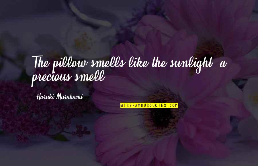 Rivoltella Arcene Quotes By Haruki Murakami: The pillow smells like the sunlight, a precious