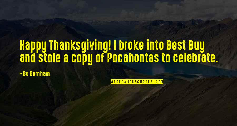 Riya Love Quotes By Bo Burnham: Happy Thanksgiving! I broke into Best Buy and