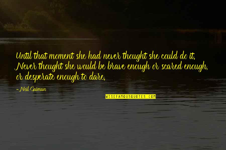 Rizzardi Pojega Quotes By Neil Gaiman: Until that moment she had never thought she