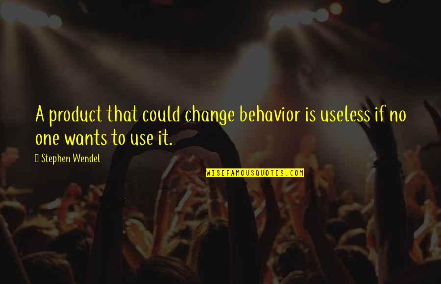 Rj Lupin Quotes By Stephen Wendel: A product that could change behavior is useless