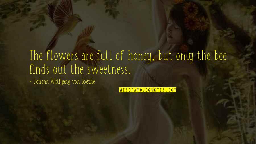 Rjames Western Quotes By Johann Wolfgang Von Goethe: The flowers are full of honey, but only