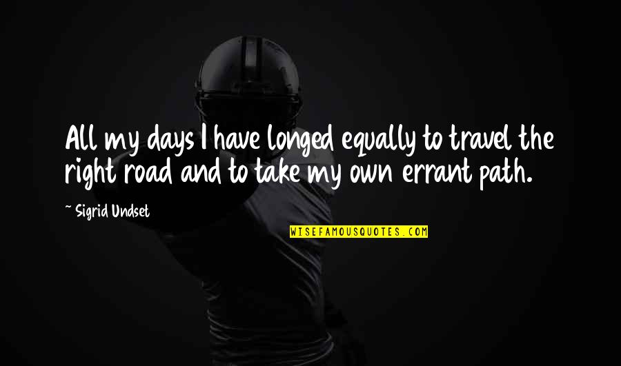 Road And Travel Quotes By Sigrid Undset: All my days I have longed equally to