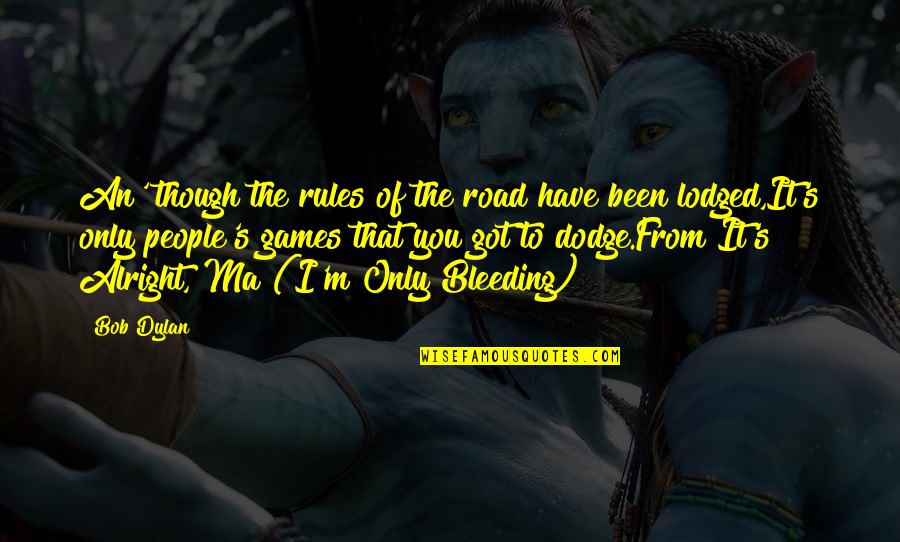 Road Games Quotes By Bob Dylan: An' though the rules of the road have