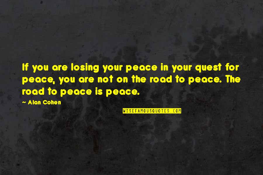 Road Of Peace Quotes By Alan Cohen: If you are losing your peace in your