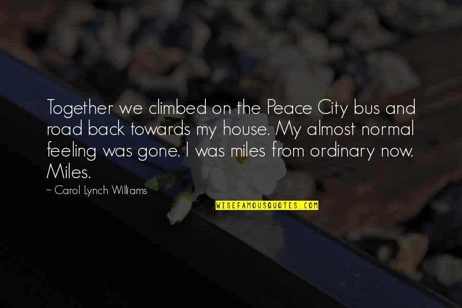 Road Of Peace Quotes By Carol Lynch Williams: Together we climbed on the Peace City bus