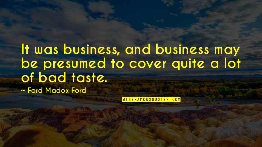 Road To Success Is Not Easy Quotes By Ford Madox Ford: It was business, and business may be presumed