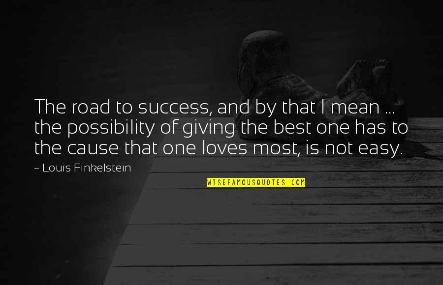 Road To Success Is Not Easy Quotes By Louis Finkelstein: The road to success, and by that I