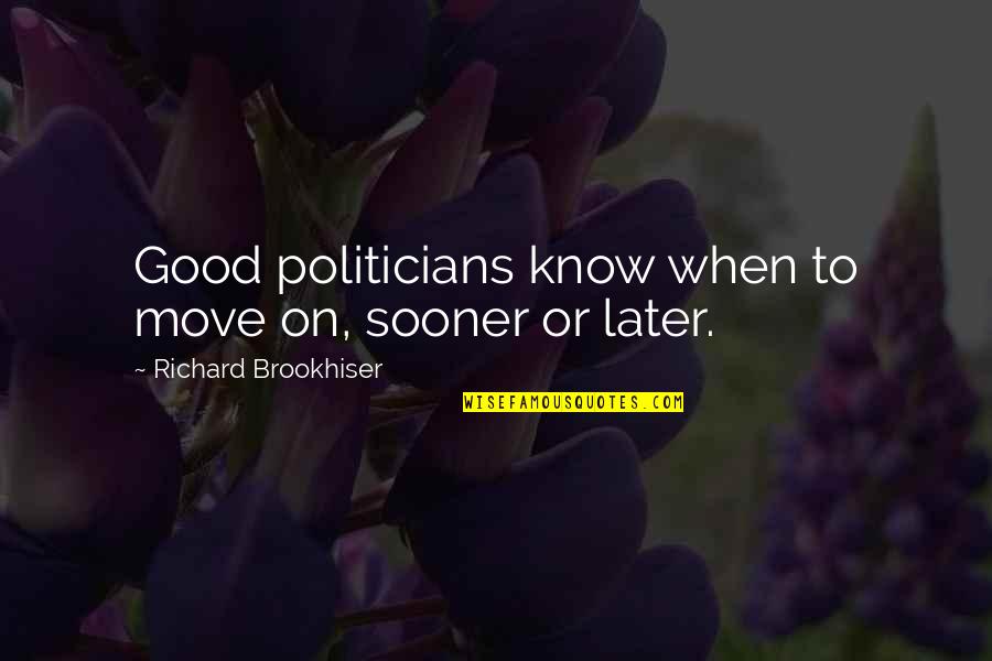 Road To Success Is Not Easy Quotes By Richard Brookhiser: Good politicians know when to move on, sooner