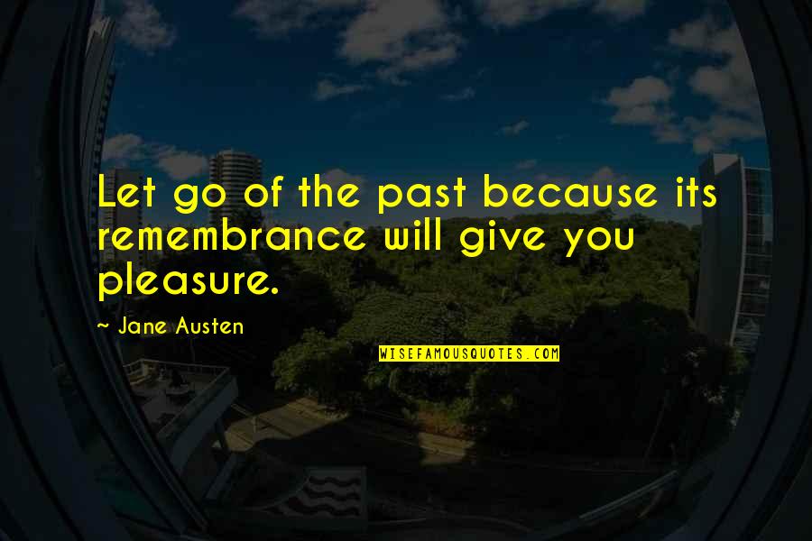 Roadbeds Quotes By Jane Austen: Let go of the past because its remembrance